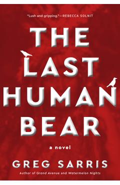 Coperta cărții 'The Last Human Bear - Greg Sarris'