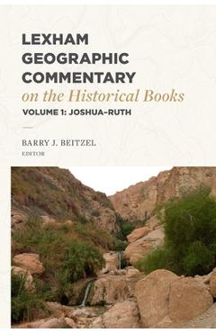 Coperta cărții 'Lexham Geographic Commentary on the Historical Books, Volume 1: Joshua-Ruth - Barry J. Beitzel'