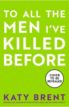 Coperta cărții 'To All the Men I've Killed Before - Katy Brent'