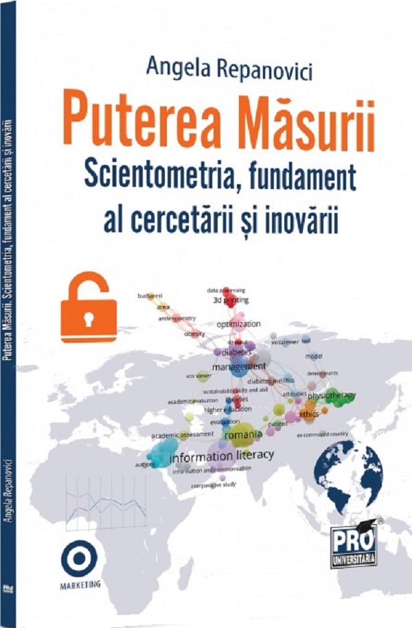 Puterea masurii. Scientometria, fundament al cercetarii si inovarii - Angela Repanovici