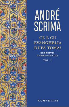 Ce e cu Evanghelia dupa Toma? Vol.1 - Andre Scrima
