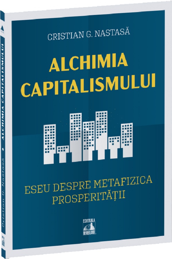 Alchimia capitalismului. Eseu despre metafizica prosperitatii - Cristian G. Nastasa