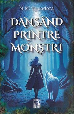 Coperta cărții 'Dansând printre monștri - M.M. Theodora'
