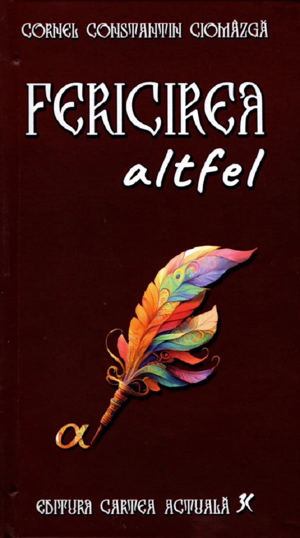 Fericirea altfel - Cornel Constantin Ciomazga
