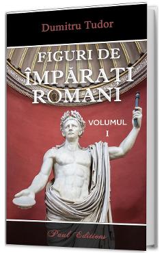 Poza produsului Figuri de imparati romani Vol.1 - Dumitru Tudor