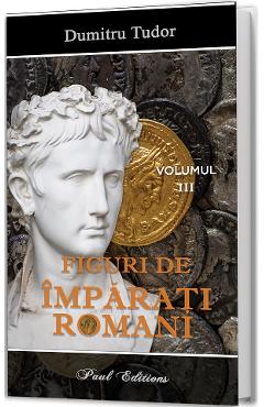 Coperta cărții 'Figuri de împărați romani Vol.3 - Dumitru Tudor'