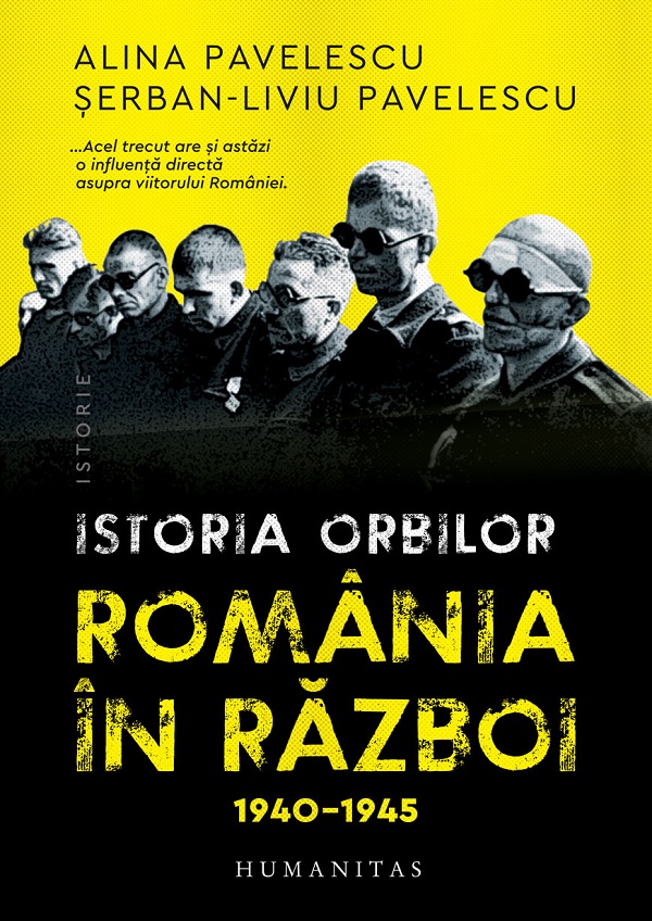 Istoria orbilor. România în război, 1940-1945 - Alina Pavelescu, Serban-Liviu Pavelescu