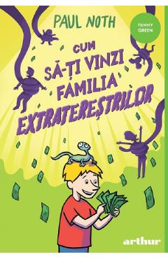 Coperta cărții 'Cum să-ți vinzi familia extratereștrilor - Paul Noth'