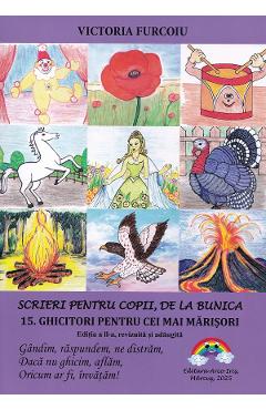 Poza produsului Scrieri pentru copii de la bunica Vol.15: Ghicitori pentru cei mai marisori Ed.2 - Victoria Furcoiu