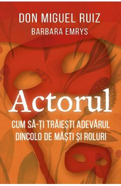 Poza produsului Actorul. Cum sa-ti traiesti adevarul dincolo de masti si roluri - Barbara Emrys