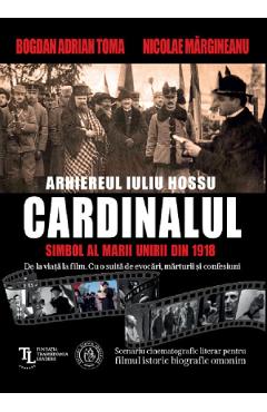 Coperta cărții 'Cardinalul. Arhiereul Iuliu Hossu, simbol al Marii Uniri din 1918 - Nicolae Mărgineanu, Bogdan Adrian Toma'