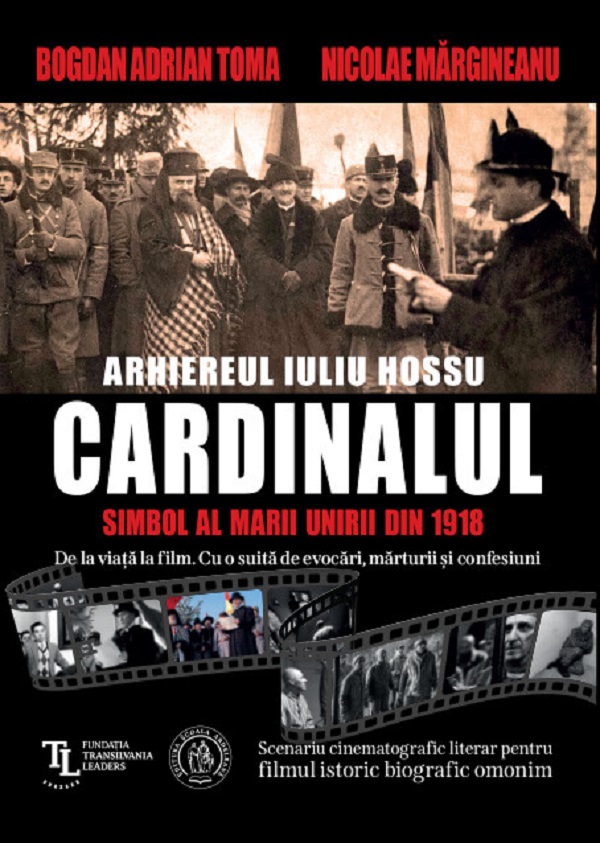 Cardinalul. Arhiereul Iuliu Hossu, simbol al Marii Uniri din 1918 - Nicolae Margineanu, Bogdan Adrian Toma