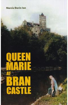 Coperta cărții 'Queen Marie at Bran Castle - Narcis Dorin Ion'