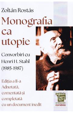Coperta cărții 'Monografia ca utopie. Convorbiri cu Henri H. Stahl (1985-1987) - Zoltan Rostas'