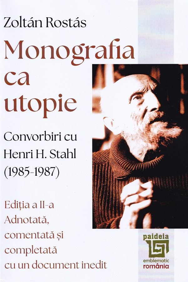 Monografia ca utopie. Convorbiri cu Henri H. Stahl (1985-1987) - Zoltan Rostas