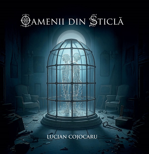Oamenii din sticla - Lucian Cojocaru