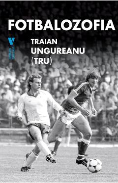 Fotbalozofia - Traian Ungureanu (TRU)