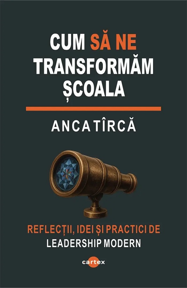 Cum sa ne transformam scoala - Anca Tirca