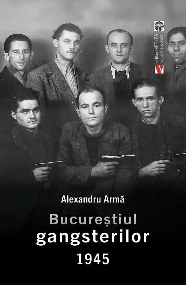 Bucurestiul gangsterilor 1945 - Alexandru Arma