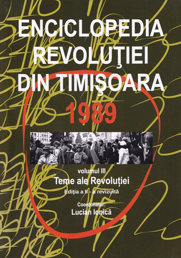 Enciclopedia Revolutiei din Timisoara 1989 Vol.3: Teme ale revolutiei Ed.2 - Lucian Ionica, Romeo Balan, Vasile Bogdan