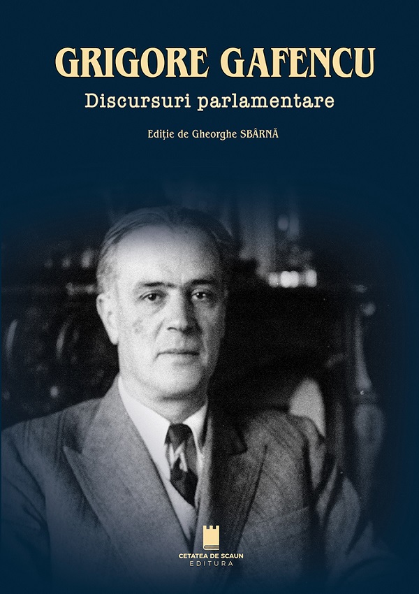 Grigore Gafencu. Discursuri parlamentare - Gheorghe Sbarna