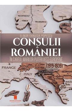 Coperta cărții 'Consulii României în careul marilor puteri vest-europene (1919-1939) - Elinor Danusia Popescu'