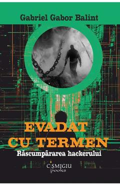 Poza produsului Evadat cu termen. Rascumpararea hackerului - Gabriel Gabor Balint