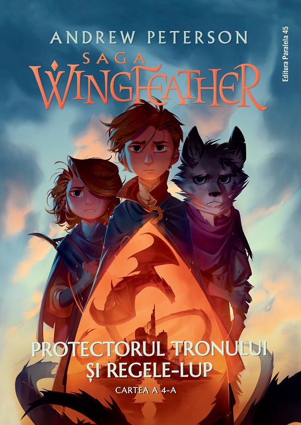 Protectorul tronului si Regele-Lup. Saga Wingfeather Vol.4 - Andrew Peterson