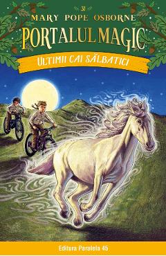Poza produsului Portalul magic 31: Ultimii cai salbatici - Mary Pope Osborne