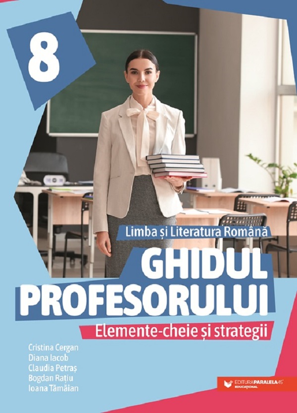 Ghidul profesorului. Limba si literatura romana - Clasa 8 - Cristina Cergan, Diana Iacob, Claudia Petras, Bogdan Ratiu, Ioana Tamaian