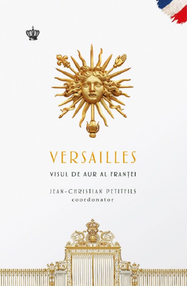 Versailles. Visul de aur al Frantei - Jean-Christian Petitfils