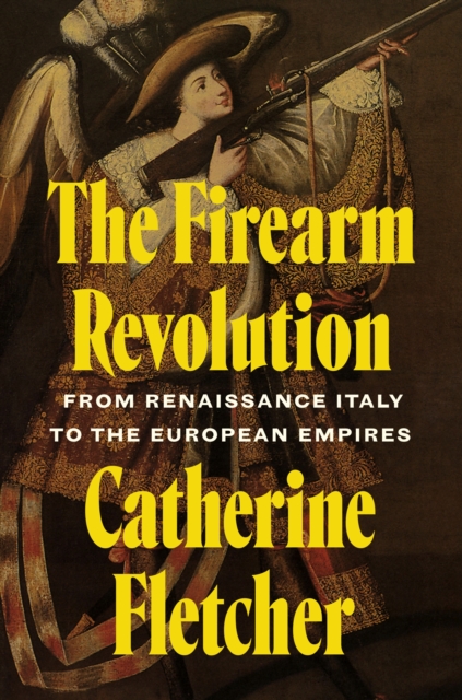 Coperta cărții 'Firearm Revolution - Catherine Fletcher'