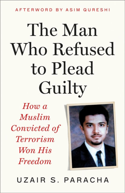 Coperta cărții 'Man Who Refused to Plead Guilty - Uzair S. Paracha'