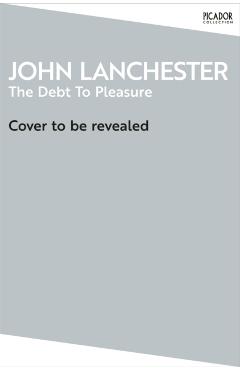 Debt To Pleasure - John Lanchester