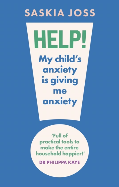 Coperta cărții 'Help! My Child's Anxiety is Giving Me Anxiety - Saskia Joss'