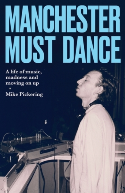Coperta cărții 'Manchester Must Dance - Mike Pickering'