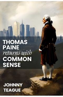 Coperta cărții 'Thomas Paine Returns with Common Sense - Johnny Teague'