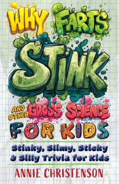Coperta cărții 'Why Farts Stink and Other Gross Science for Kids - Annie Christenson'