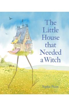 Coperta cărții 'Little House that Needed a Witch - Sophie Pluim'