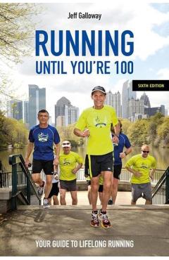 Running Until You’re 100, Sixth Edition - Jeff Galloway