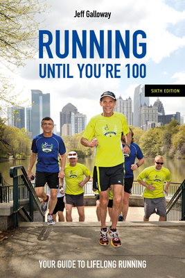 Coperta cărții 'Running Until You’re 100, Sixth Edition - Jeff Galloway'
