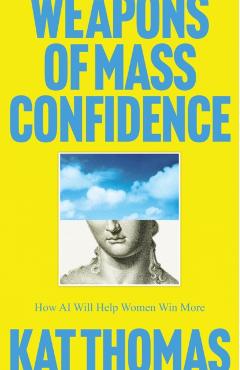 Weapons of Mass Confidence - Kat Thomas