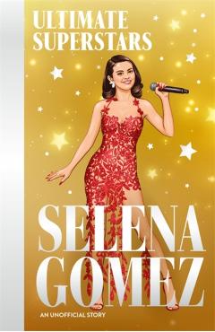 Coperta cărții 'Ultimate Superstars: Selena Gomez - Melanie Hamm'