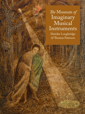 Coperta cărții 'Museum of Imaginary Musical Instruments - Deirdre|patteson Loughridge'