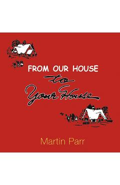 Coperta cărții 'From Our House To Your House - Martin Parr'