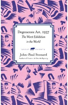 Degenerate Art, 1937 - John-paul Stonard