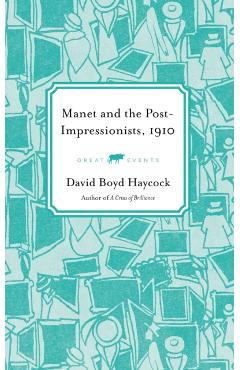 Manet and the Post-Impressionists, 1910 - David Boyd Haycock