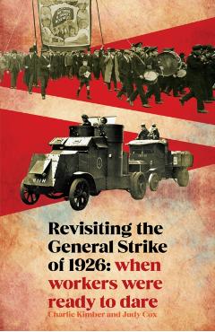 Revisiting the General Strike of 1926 - Charlie|cox Kimber