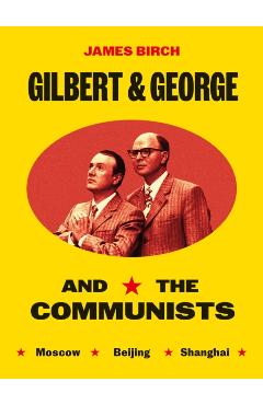 Gilbert & George and the Communists - James|hodges Birch