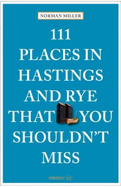 111 Places in Hastings and Rye That You Shouldn't Miss - Norman Miller